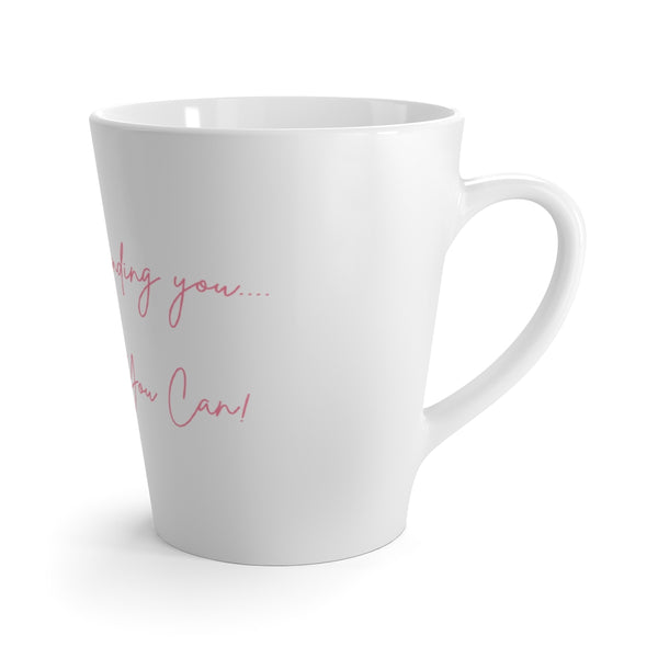 Just Me Reminding You, Hey Girl You Can....Latte Mug