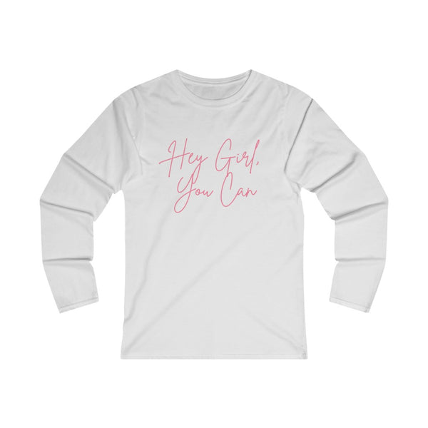 Hey Girl, You Can Fitted Long Sleeve Tee